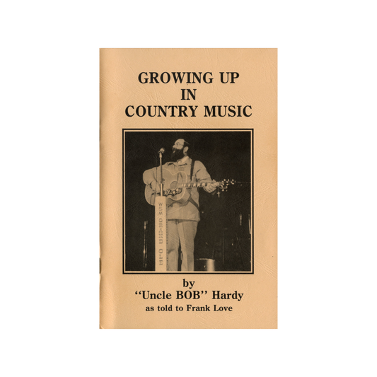 “Growing Up in Country music” by “Uncle” Bob Hardy as told to Frank Love (Free Download)